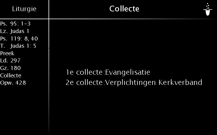 Liturgie Ps. 95: 1 -3 Lz. Judas 1 Ps. 119: 8, 40 T. Judas Liturgie Ps. 95: 1 -3 Lz. Judas 1 Ps. 119: 8, 40 T. Judas