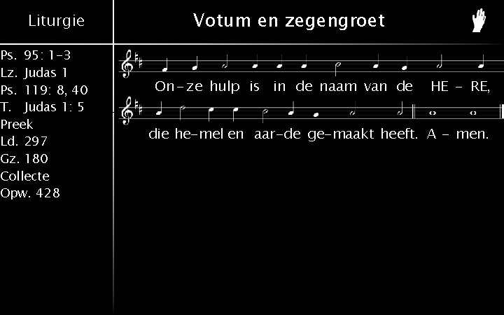 Liturgie Ps. 95: 1 -3 Lz. Judas 1 Ps. 119: 8, 40 T. Judas Liturgie Ps. 95: 1 -3 Lz. Judas 1 Ps. 119: 8, 40 T. Judas