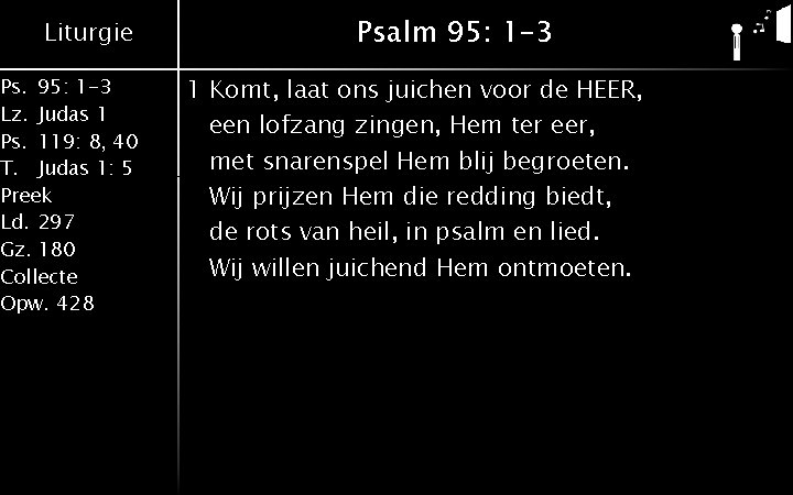 Liturgie Ps. 95: 1 -3 Lz. Judas 1 Ps. 119: 8, 40 T. Judas Liturgie Ps. 95: 1 -3 Lz. Judas 1 Ps. 119: 8, 40 T. Judas