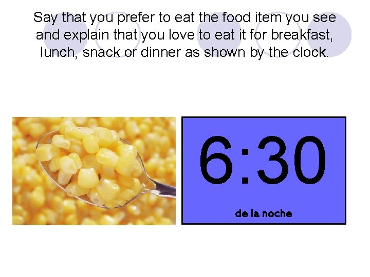 Say that you prefer to eat the food item you see and explain that