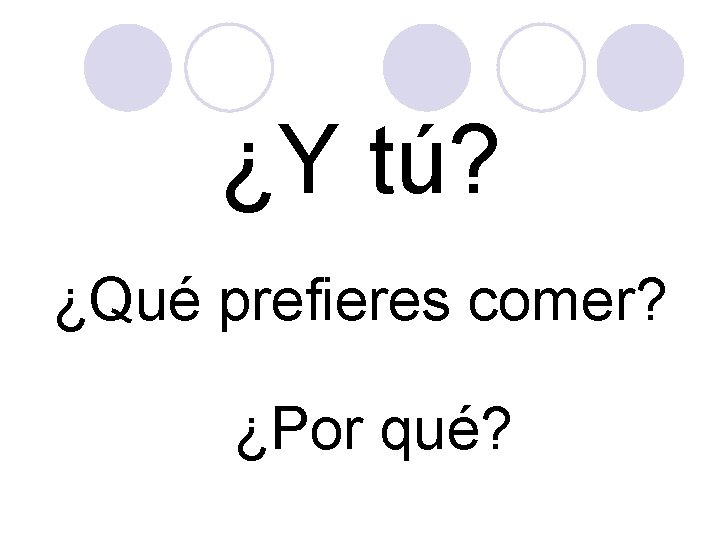 ¿Y tú? ¿Qué prefieres comer? ¿Por qué? 