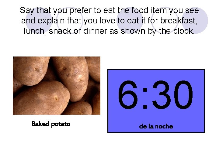 Say that you prefer to eat the food item you see and explain that