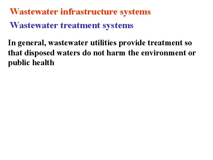 Wastewater infrastructure systems Wastewater treatment systems In general, wastewater utilities provide treatment so that