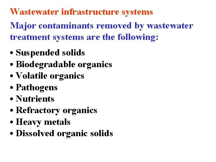 Wastewater infrastructure systems Major contaminants removed by wastewater treatment systems are the following: •