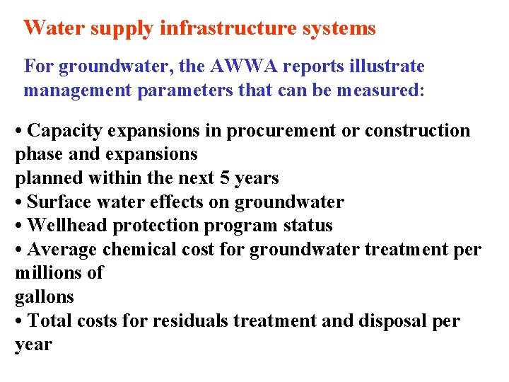 Water supply infrastructure systems For groundwater, the AWWA reports illustrate management parameters that can