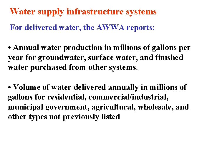 Water supply infrastructure systems For delivered water, the AWWA reports: • Annual water production