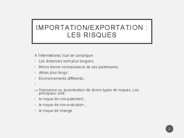 IMPORTATION/EXPORTATION : LES RISQUES A l’international, tout se complique : • Les distances sont