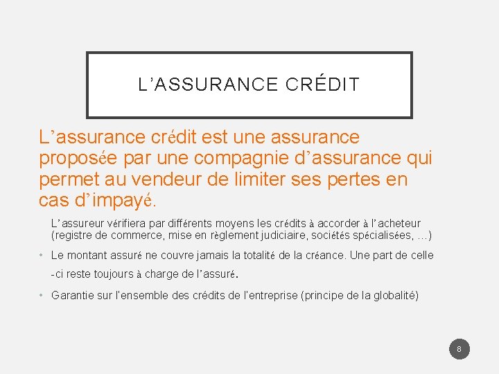 L’ASSURANCE CRÉDIT L’assurance crédit est une assurance proposée par une compagnie d’assurance qui permet