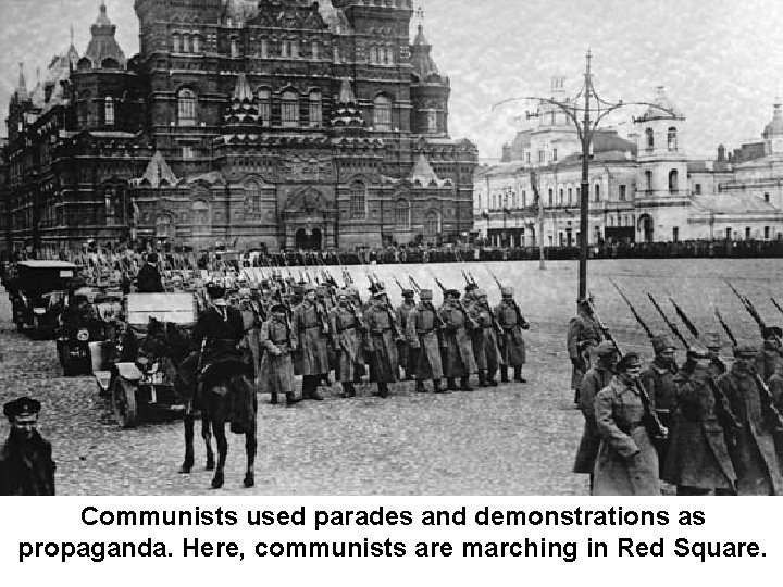 Communists used parades and demonstrations as propaganda. Here, communists are marching in Red Square. Communists used parades and demonstrations as propaganda. Here, communists are marching in Red Square.