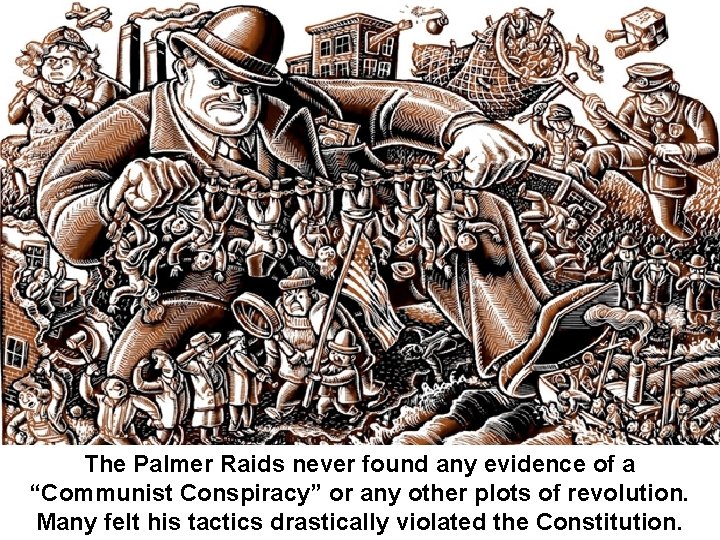 The Palmer Raids never found any evidence of a “Communist Conspiracy” or any other The Palmer Raids never found any evidence of a “Communist Conspiracy” or any other
