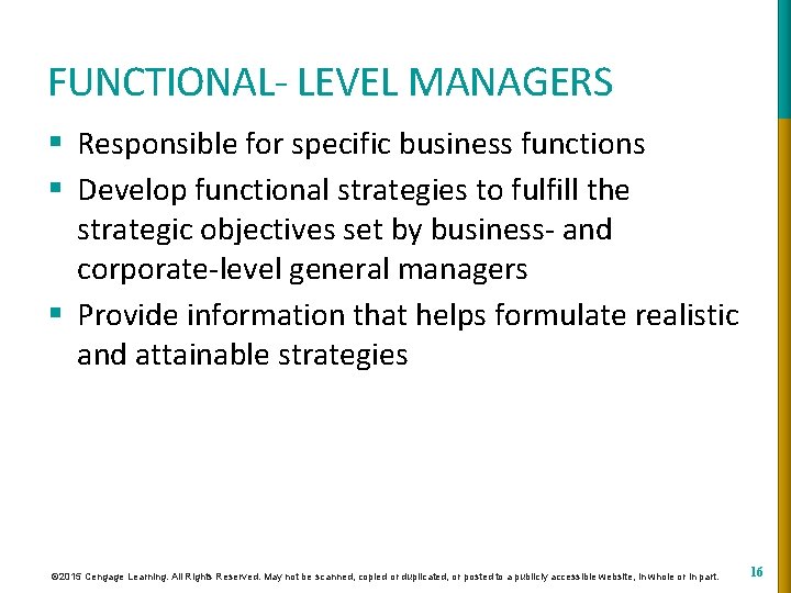 FUNCTIONAL- LEVEL MANAGERS § Responsible for specific business functions § Develop functional strategies to