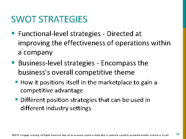 SWOT STRATEGIES § Functional-level strategies - Directed at improving the effectiveness of operations within