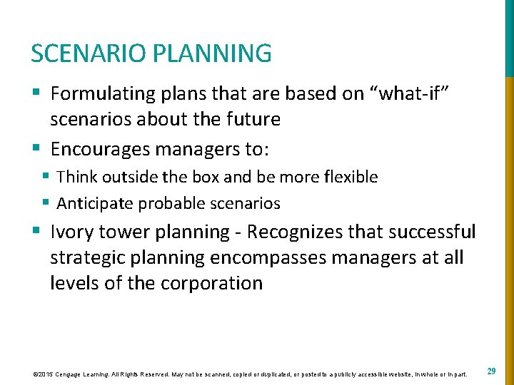 SCENARIO PLANNING § Formulating plans that are based on “what-if” scenarios about the future
