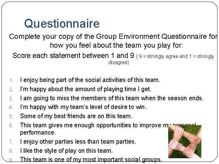 Questionnaire Complete your copy of the Group Environment Questionnaire for how you feel about