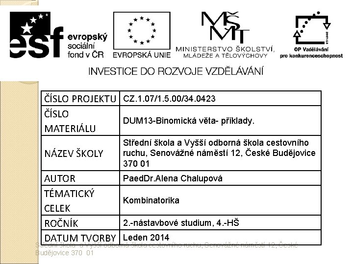 ČÍSLO PROJEKTU CZ. 1. 07/1. 5. 00/34. 0423 ČÍSLO DUM 13 -Binomická věta- příklady. ČÍSLO PROJEKTU CZ. 1. 07/1. 5. 00/34. 0423 ČÍSLO DUM 13 -Binomická věta- příklady.