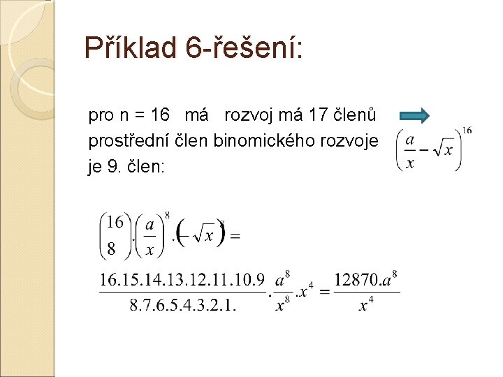 Příklad 6 -řešení: pro n = 16 má rozvoj má 17 členů prostřední člen Příklad 6 -řešení: pro n = 16 má rozvoj má 17 členů prostřední člen