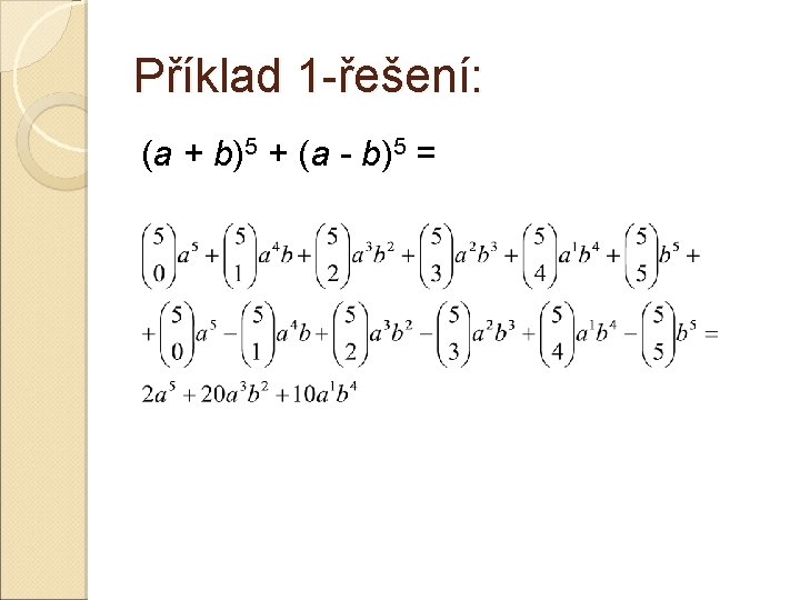 Příklad 1 -řešení: (a + b)5 + (a - b)5 = Příklad 1 -řešení: (a + b)5 + (a - b)5 =
