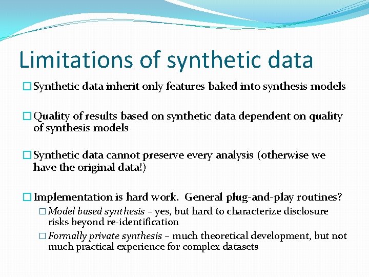 Limitations of synthetic data �Synthetic data inherit only features baked into synthesis models �Quality