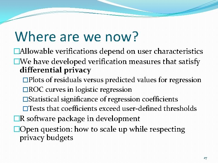 Where are we now? �Allowable verifications depend on user characteristics �We have developed verification