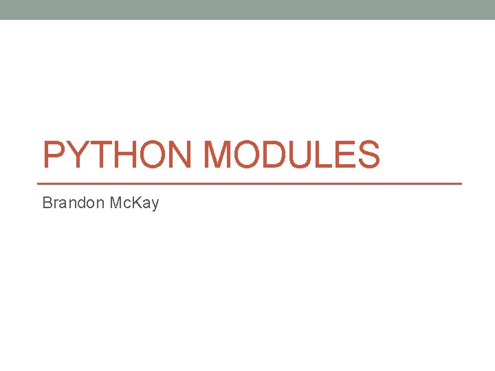 PYTHON MODULES Brandon Mc. Kay 