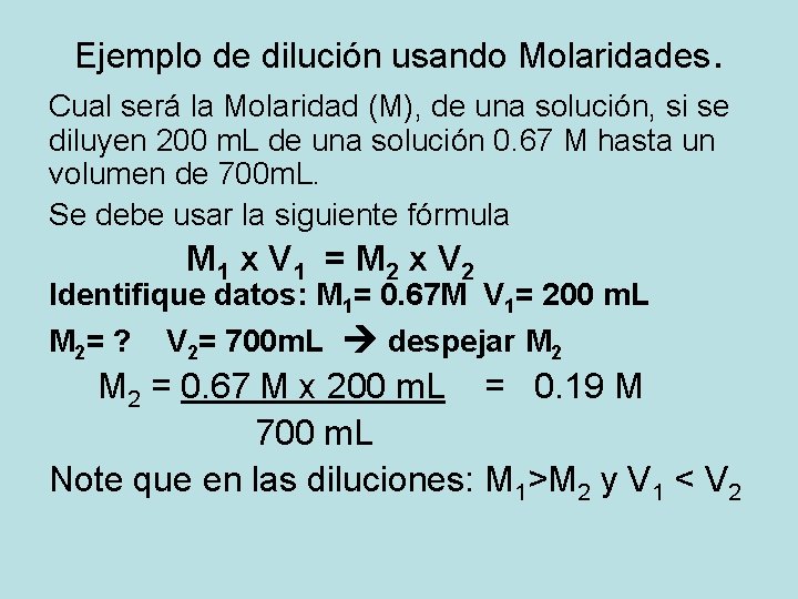 Ejemplo de dilución usando Molaridades. Cual será la Molaridad (M), de una solución, si Ejemplo de dilución usando Molaridades. Cual será la Molaridad (M), de una solución, si