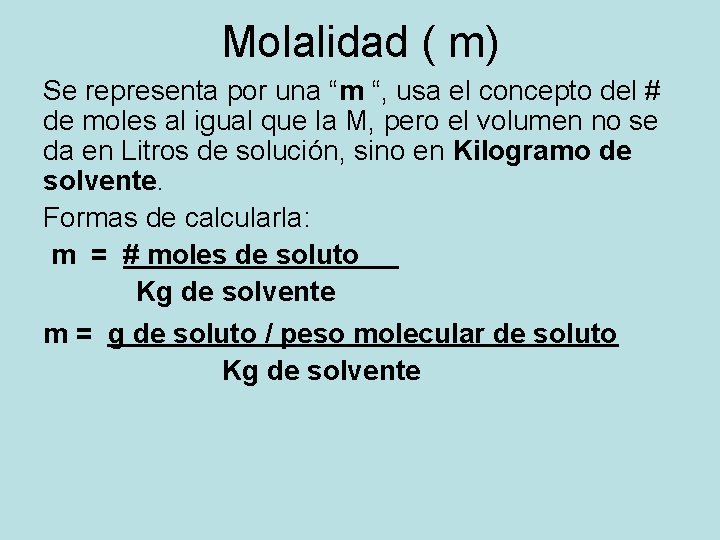 Molalidad ( m) Se representa por una “m “, usa el concepto del # Molalidad ( m) Se representa por una “m “, usa el concepto del #