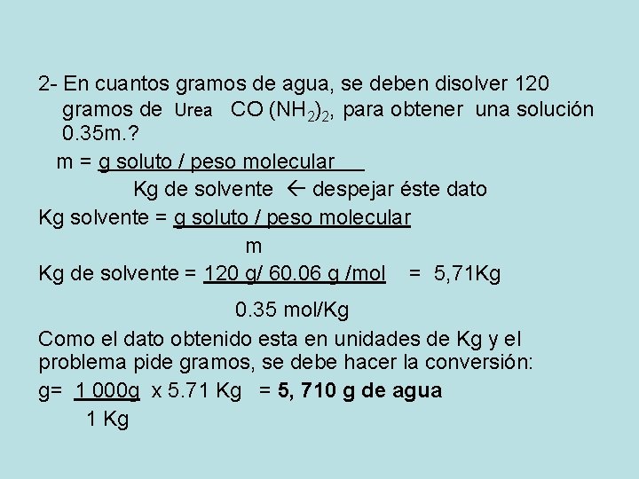 2 - En cuantos gramos de agua, se deben disolver 120 gramos de Urea 2 - En cuantos gramos de agua, se deben disolver 120 gramos de Urea
