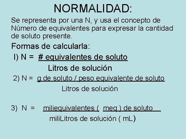 NORMALIDAD: Se representa por una N, y usa el concepto de Número de equivalentes NORMALIDAD: Se representa por una N, y usa el concepto de Número de equivalentes