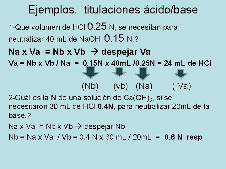 Ejemplos. titulaciones ácido/base 1 -Que volumen de HCl 0. 25 N, se necesitan para Ejemplos. titulaciones ácido/base 1 -Que volumen de HCl 0. 25 N, se necesitan para