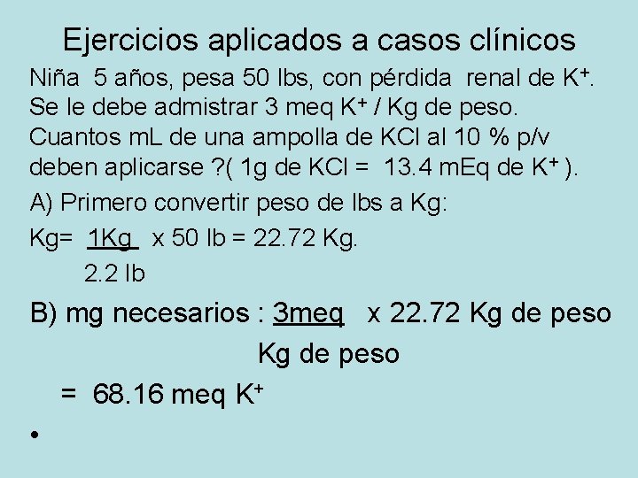 Ejercicios aplicados a casos clínicos Niña 5 años, pesa 50 lbs, con pérdida renal Ejercicios aplicados a casos clínicos Niña 5 años, pesa 50 lbs, con pérdida renal