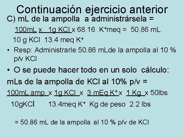 Continuación ejercicio anterior C) m. L de la ampolla a administrársela = 100 m. Continuación ejercicio anterior C) m. L de la ampolla a administrársela = 100 m.