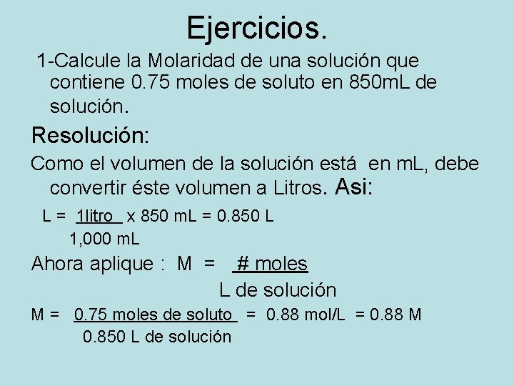 Ejercicios. 1 -Calcule la Molaridad de una solución que contiene 0. 75 moles de Ejercicios. 1 -Calcule la Molaridad de una solución que contiene 0. 75 moles de