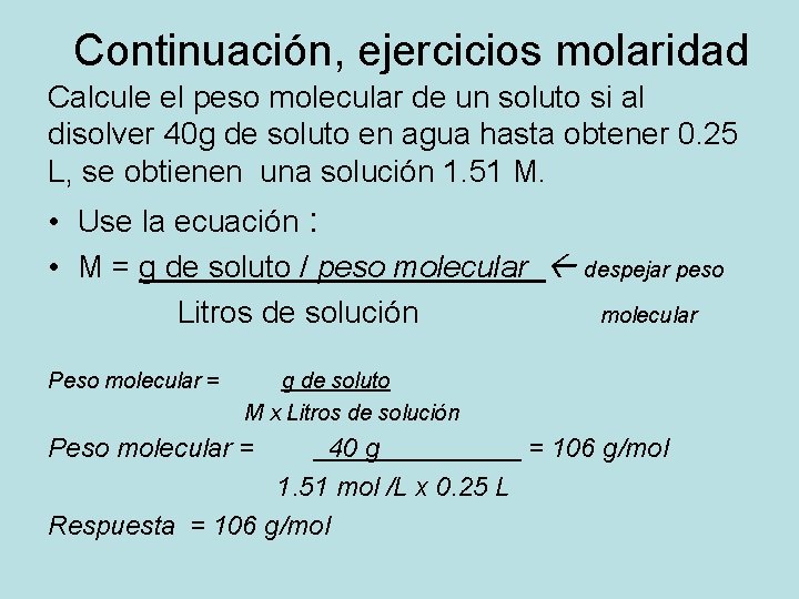 Continuación, ejercicios molaridad Calcule el peso molecular de un soluto si al disolver 40 Continuación, ejercicios molaridad Calcule el peso molecular de un soluto si al disolver 40