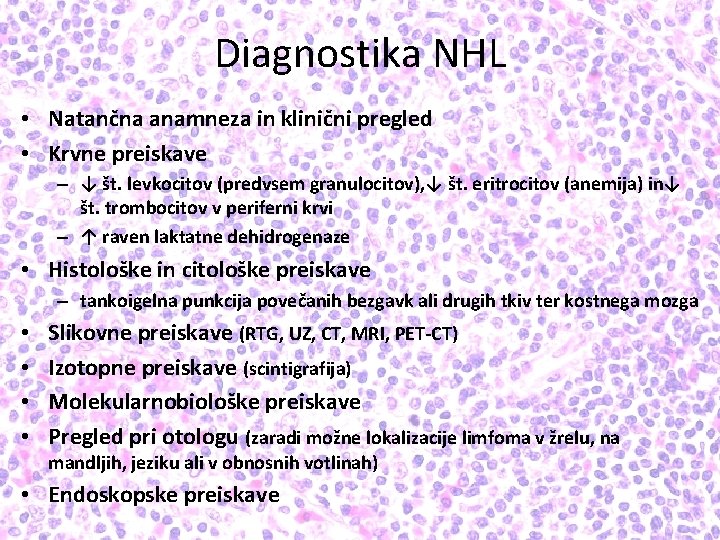 Diagnostika NHL • Natančna anamneza in klinični pregled • Krvne preiskave – ↓ št.