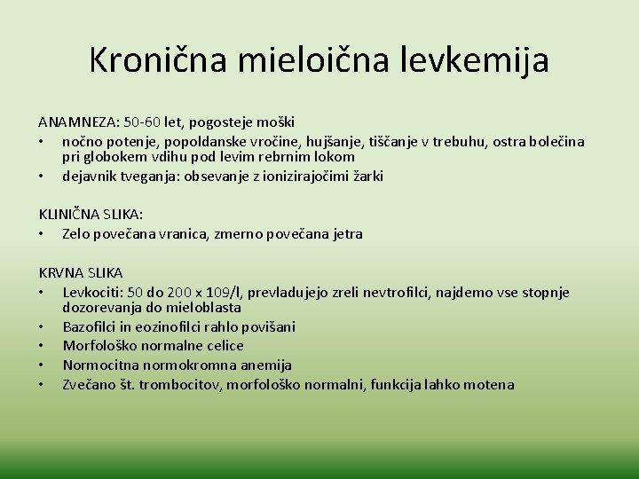 Kronična mieloična levkemija ANAMNEZA: 50 -60 let, pogosteje moški • nočno potenje, popoldanske vročine,