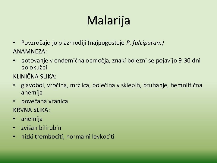 Malarija • Povzročajo jo plazmodiji (najpogosteje P. falciparum) ANAMNEZA: • potovanje v endemična območja,