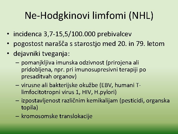 Ne-Hodgkinovi limfomi (NHL) • incidenca 3, 7 -15, 5/100. 000 prebivalcev • pogostost narašča