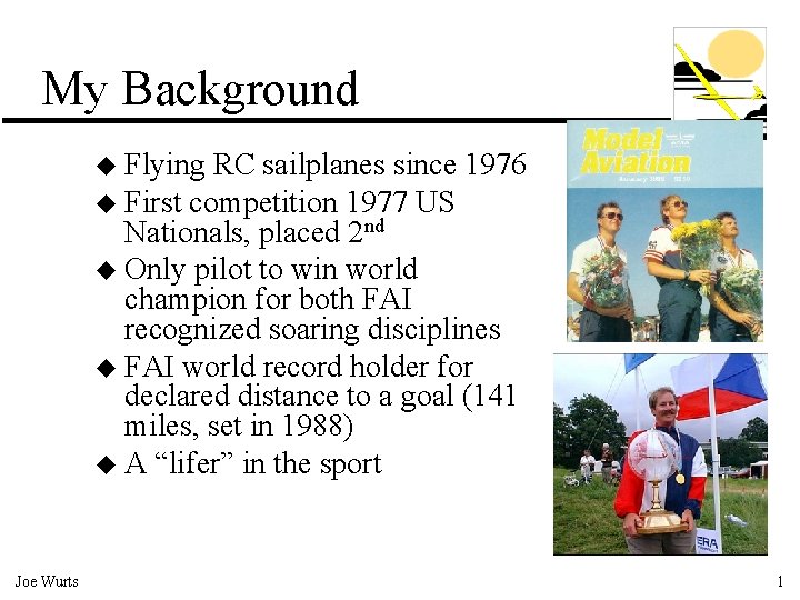 My Background u Flying RC sailplanes since 1976 u First competition 1977 US Nationals,