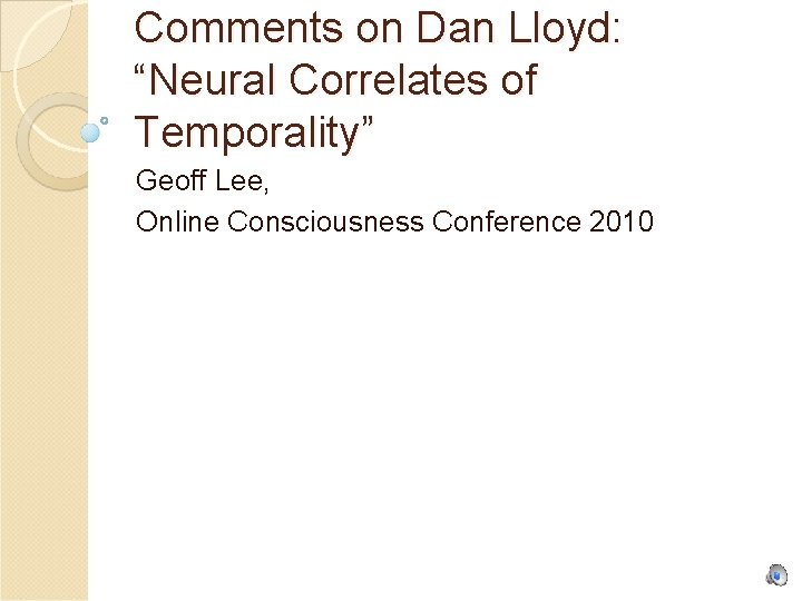 Comments on Dan Lloyd: “Neural Correlates of Temporality” Geoff Lee, Online Consciousness Conference 2010