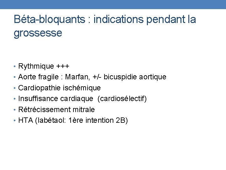 Béta-bloquants : indications pendant la grossesse • Rythmique +++ • Aorte fragile : Marfan,