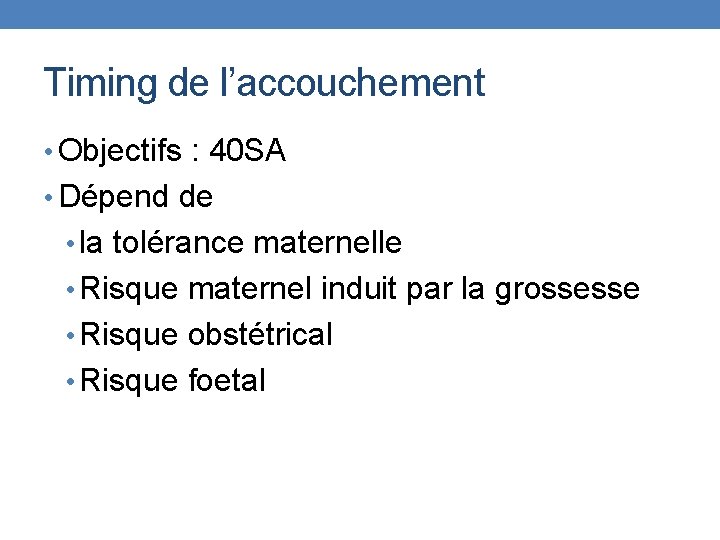 Timing de l’accouchement • Objectifs : 40 SA • Dépend de • la tolérance