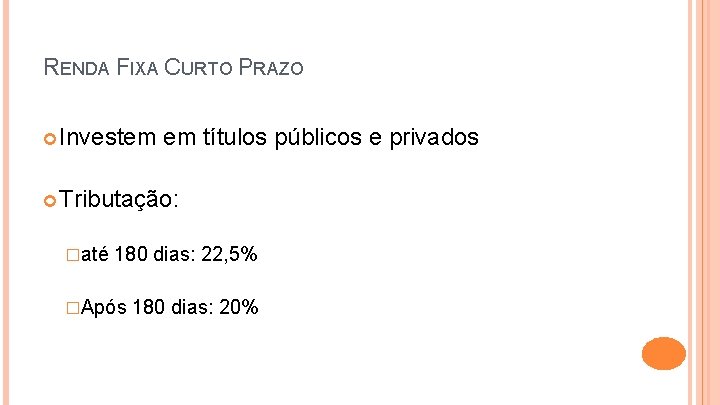 RENDA FIXA CURTO PRAZO Investem em títulos públicos e privados Tributação: �até 180 dias: