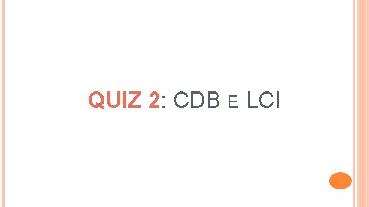 QUIZ 2: CDB E LCI 