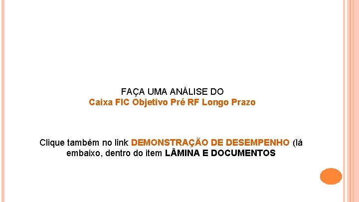 FAÇA UMA ANÁLISE DO Caixa FIC Objetivo Pré RF Longo Prazo Clique também no