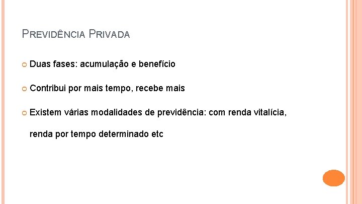 PREVIDÊNCIA PRIVADA Duas fases: acumulação e benefício Contribui por mais tempo, recebe mais Existem