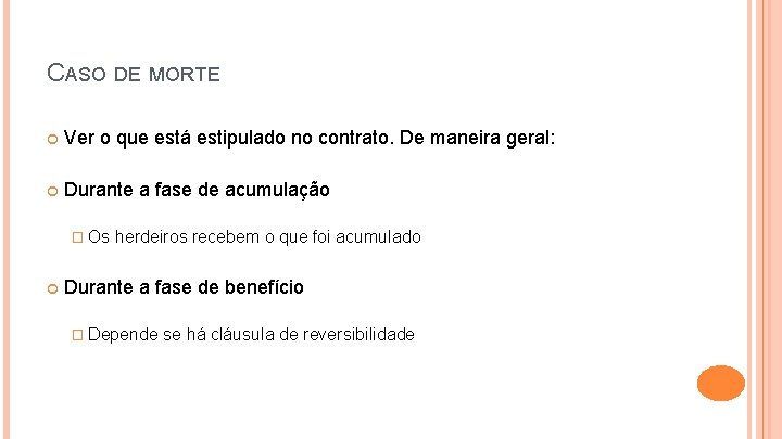 CASO DE MORTE Ver o que está estipulado no contrato. De maneira geral: Durante