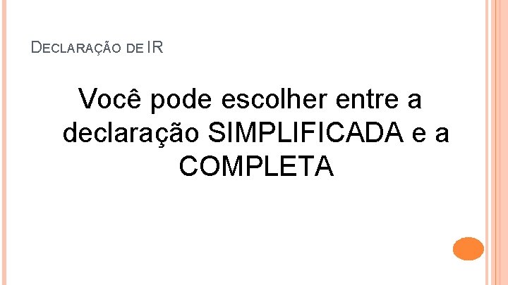 DECLARAÇÃO DE IR Você pode escolher entre a declaração SIMPLIFICADA e a COMPLETA 