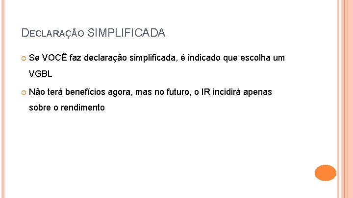 DECLARAÇÃO SIMPLIFICADA Se VOCÊ faz declaração simplificada, é indicado que escolha um VGBL Não