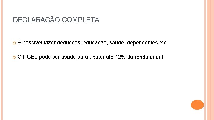 DECLARAÇÃO COMPLETA É possível fazer deduções: educação, saúde, dependentes etc O PGBL pode ser