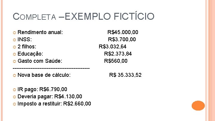 COMPLETA – EXEMPLO FICTÍCIO Rendimento anual: INSS: 2 filhos: Educação: Gasto com Saúde: ---------------------